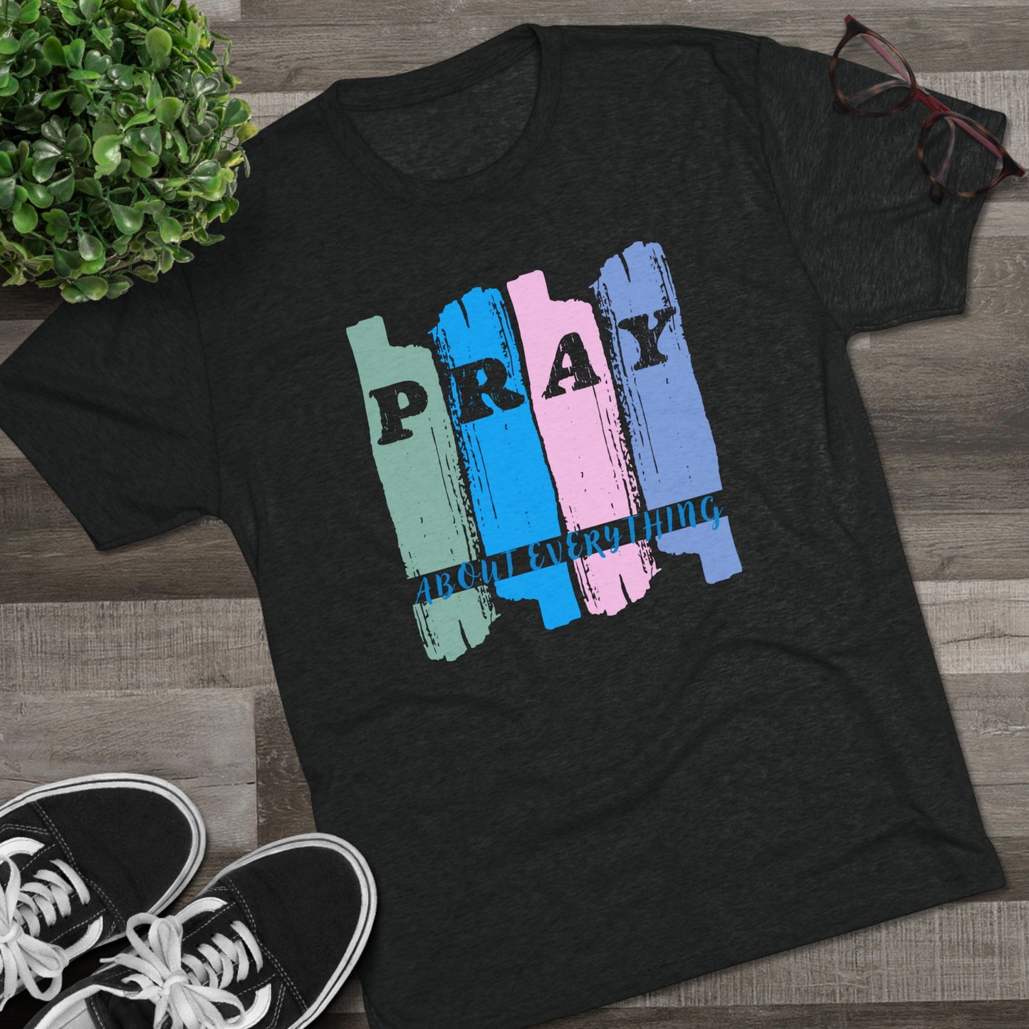 Pray About Everything Christian Tri-Blend - T-Shirt - Ultra Comfort - Relaxed Fit Tee