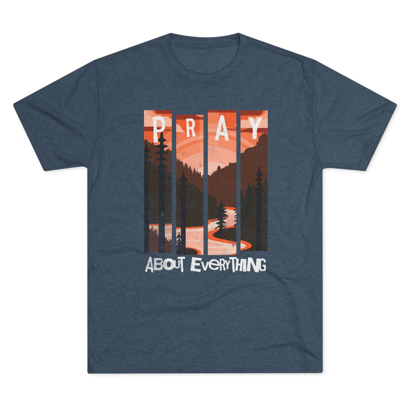 Pray About Everything - Wilderness T-Shirt - Ultra Comfort - Relaxed Fit Tee